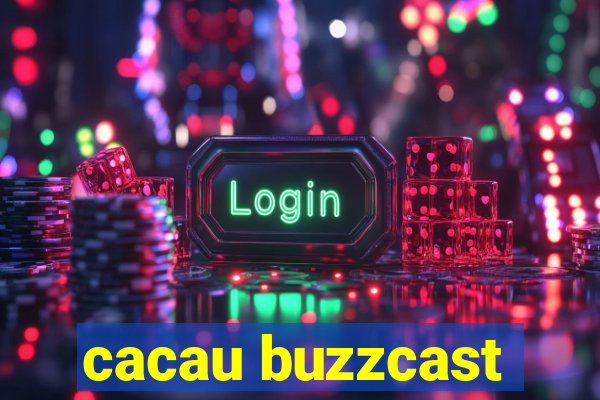 cacau buzzcast